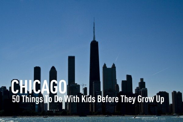 50 Things to do with Kids in Chicago Before They Grow Up