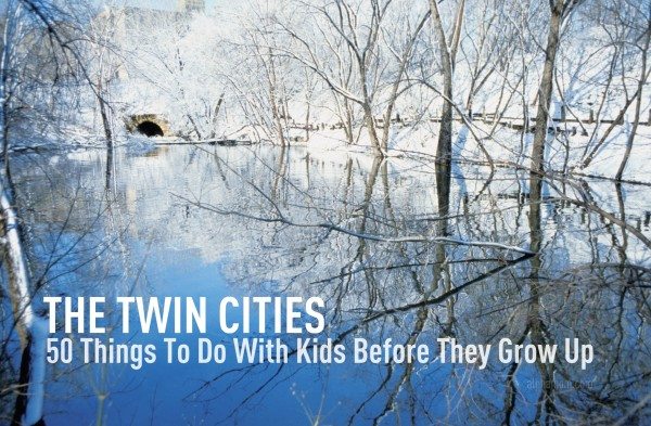 The Twin Cities: 50 Things to Do With Your Kids Before They Grow Up