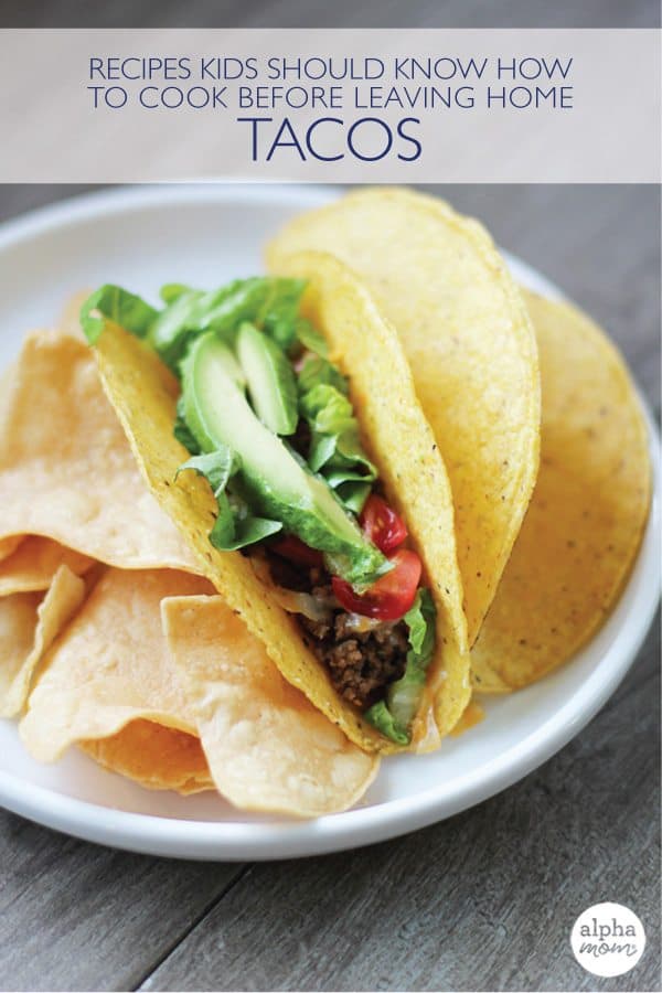 How to Make Tacos - Recipes Kids Should Know How to Cook Before Leaving Home from Alpha Mom