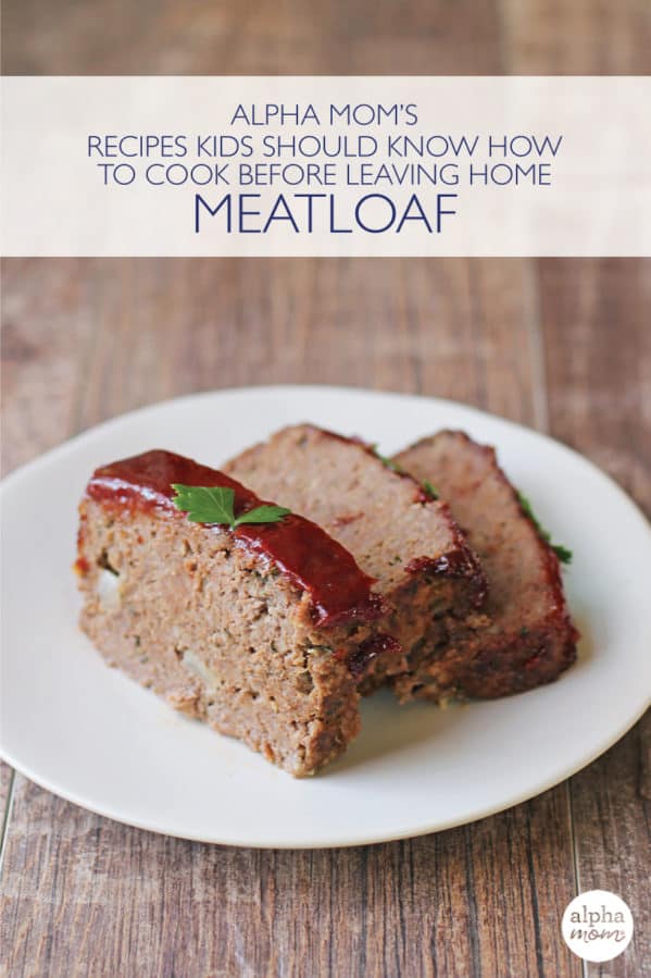 Teach Kids to Make Meatloaf Alpha Mom